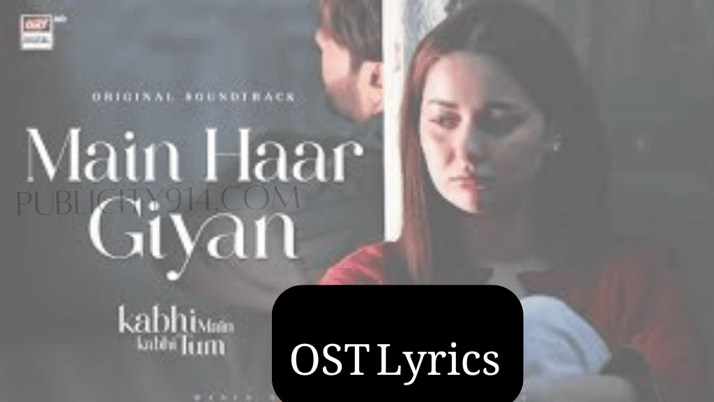 Kabi main kabi Tum drama OST Lyrics Main Haar Giya lyrics in Urdu written